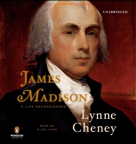 Lynne Cheney James Madison A Life Reconsidered 