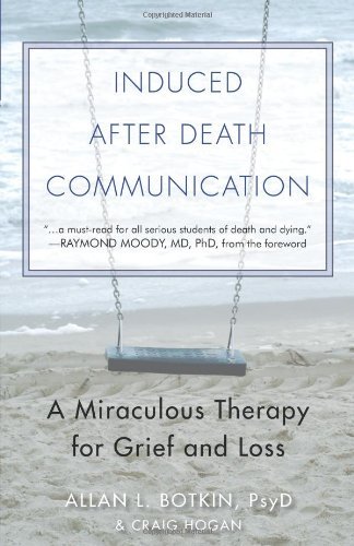 Allan L. Botkin Psyd Induced After Death Communication A Miraculous Therapy For Grief And Loss 