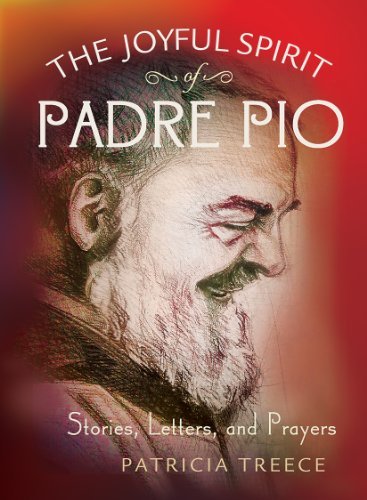 Patricia Treece The Joyful Spirit Of Padre Pio Stories Letters And Prayers 