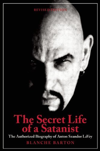 Blanche Barton The Secret Life Of A Satanist The Authorized Biography Of Anton Szandor Lavey Revised 