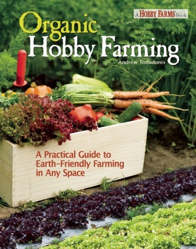 Andy Tomolonis Organic Hobby Farming A Practical Guide To Earth Friendly Farming In An 