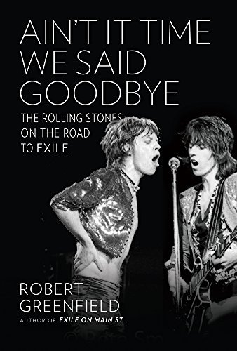 Robert Greenfield/Ain't It Time We Said Goodbye@The Rolling Stones on the Road to Exile