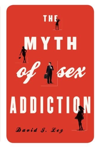 David J. Ley/Myth of Sex Addictions PB