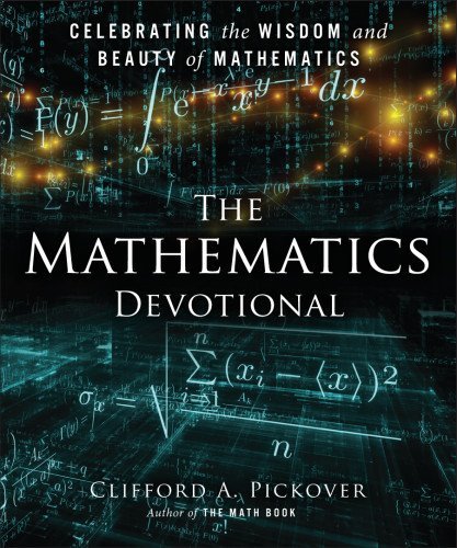 Clifford A. Pickover The Mathematics Devotional Celebrating The Wisdom And Beauty Of Mathematics 