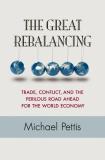 Michael Pettis The Great Rebalancing Trade Conflict And The Perilous Road Ahead For Revised 