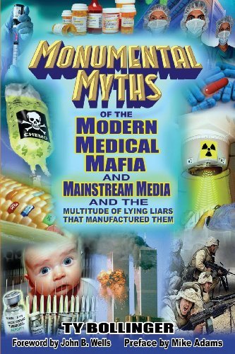 Ty M. Bollinger Monumental Myths Of The Modern Medical Mafia And M 