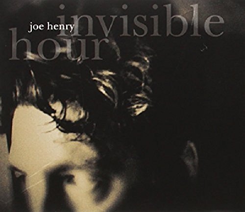 Joe Henry/Invisible Hour