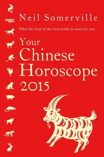 Neil Somerville/Your Chinese Horoscope 2015@What the Year of the Goat Holds in Store for You