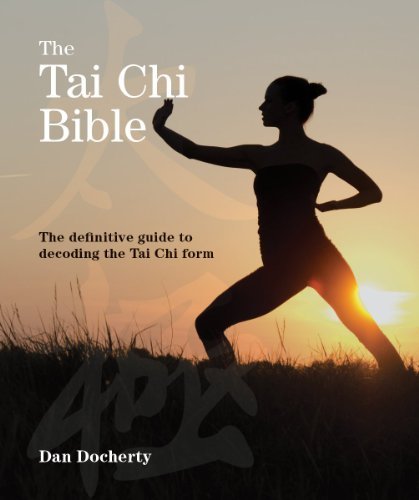 Dan Docherty The Tai Chi Bible The Definitive Guide To Decoding The Tai Chi Form 