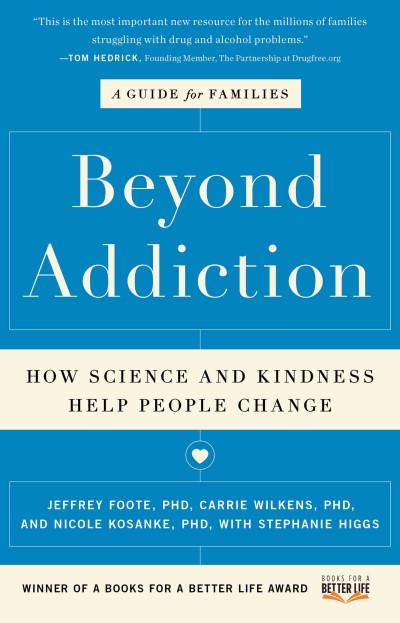 Jeffrey Foote Beyond Addiction How Science And Kindness Help People Change A Gu 