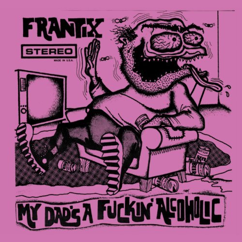 Frantix My Dad's A Fuckin Alcoholic Explicit Version 