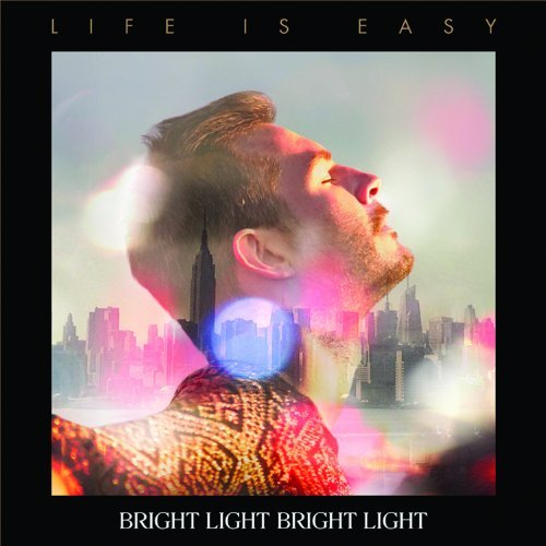 Bright Light Bright Light/Life Is Easy