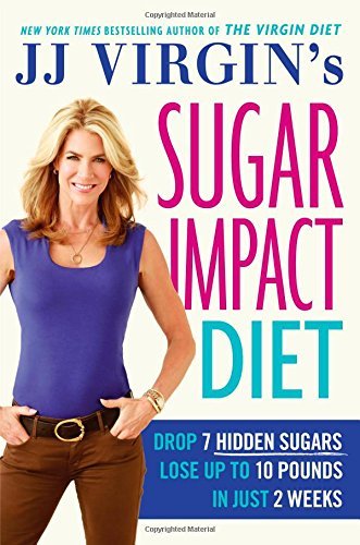 J. J. Virgin/Jj Virgin's Sugar Impact Diet@ Drop 7 Hidden Sugars, Lose Up to 10 Pounds in Jus