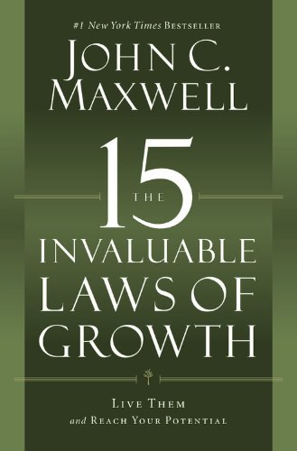 John C. Maxwell/The 15 Invaluable Laws of Growth@ Live Them and Reach Your Potential