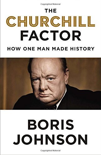 Boris Johnson The Churchill Factor How One Man Made History 