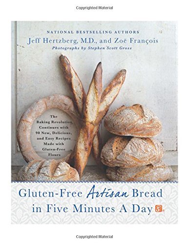 Jeff Hertzberg Gluten Free Artisan Bread In Five Minutes A Day The Baking Revolution Continues With 90 New Deli 