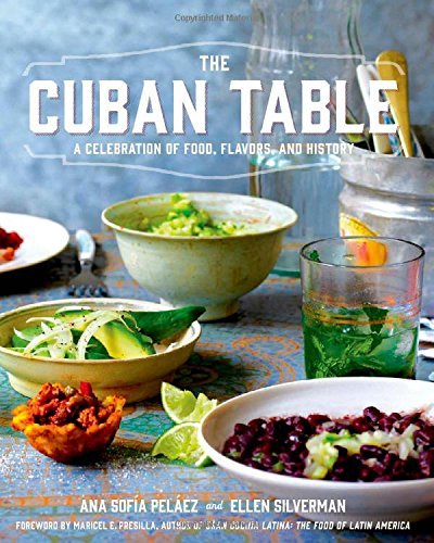 Ana Sofia Pelaez The Cuban Table A Celebration Of Food Flavors And History 
