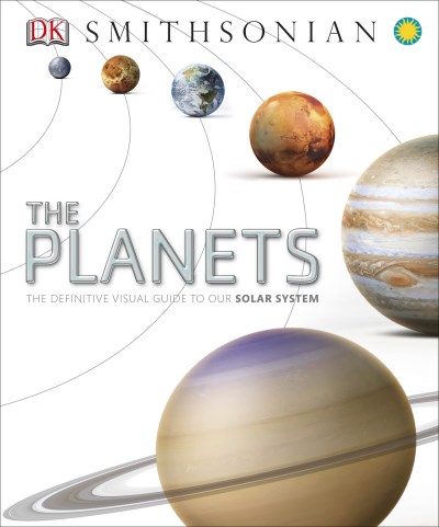 DK/The Planets@ The Definitive Visual Guide to Our Solar System