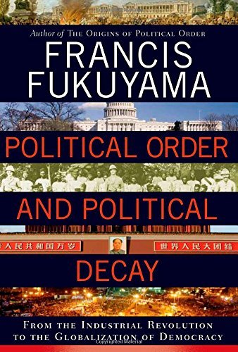 Francis Fukuyama/Political Order and Political Decay@ From the Industrial Revolution to the Globalizati