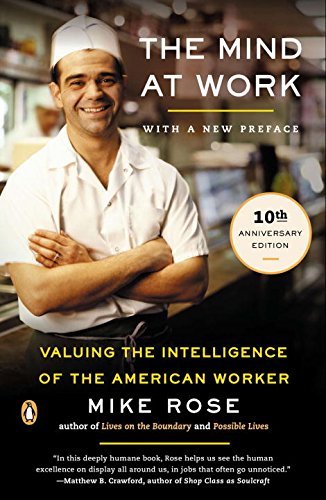Mike Rose/The Mind at Work@ Valuing the Intelligence of the American Worker