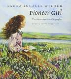 Laura Ingalls Wilder Pioneer Girl The Annotated Autobiography 