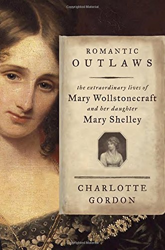 Charlotte Gordon/Romantic Outlaws@ The Extraordinary Lives of Mary Wollstonecraft an