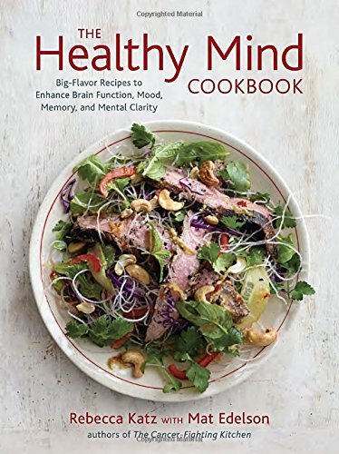 Rebecca Katz/The Healthy Mind Cookbook@Big-Flavor Recipes to Enhance Brain Function, Moo