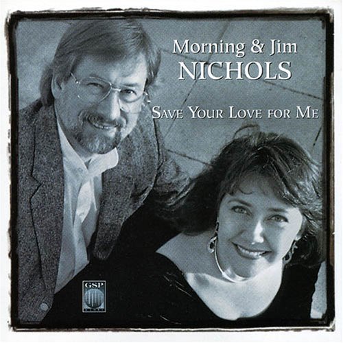 Jim & Morning Nichols/Save Your Love For Me