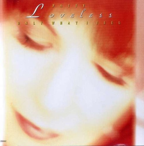 Patty Loveless/Only What I Feel