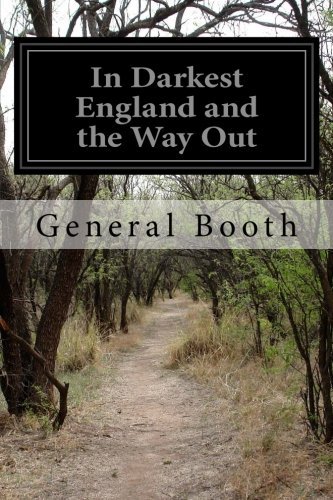General Booth In Darkest England And The Way Out 