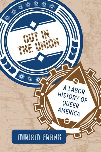 Miriam Frank Out In The Union A Labor History Of Queer America 