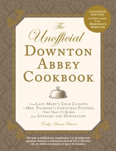 Emily Ansara Baines The Unofficial Downton Abbey Cookbook From Lady Mary's Crab Canapes To Daisy's Mousse A Expanded 