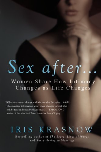 Iris Krasnow/Sex After . . .@ Women Share How Intimacy Changes as Life Changes