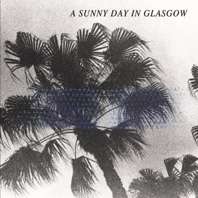 A Sunny Day In Glasgow/Sea When Absent