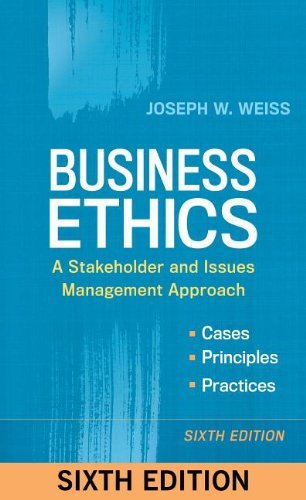 Joseph W. Weiss Business Ethics A Stakeholder And Issues Management Approach 0006 Edition; 