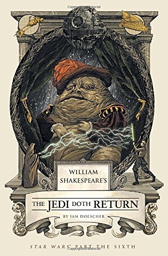 Ian Doescher/William Shakespeare's the Jedi Doth Return@ Star Wars Part the Sixth