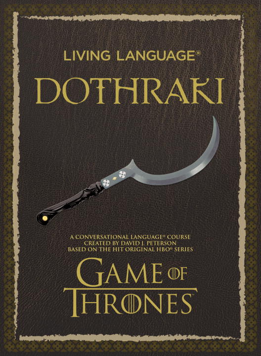 David J. Peterson/Living Language Dothraki@A Conversational Language Course Based on the Hit