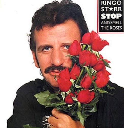 Ringo Starr/Stop & Smell The Roses
