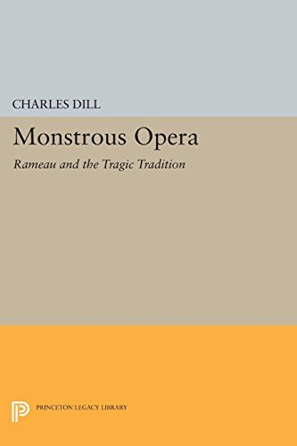 Charles Dill Monstrous Opera Rameau And The Tragic Tradition 