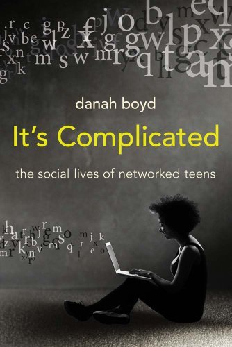 Danah Boyd/It's Complicated@The Social Lives of Networked Teens
