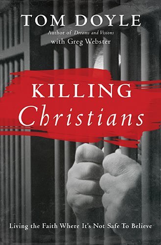 Tom Doyle/Killing Christians@Living the Faith Where It's Not Safe to Believe