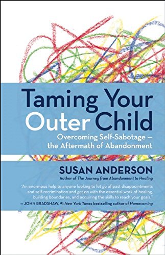Susan Anderson/Taming Your Outer Child@ Overcoming Self-Sabotage and Healing from Abandon