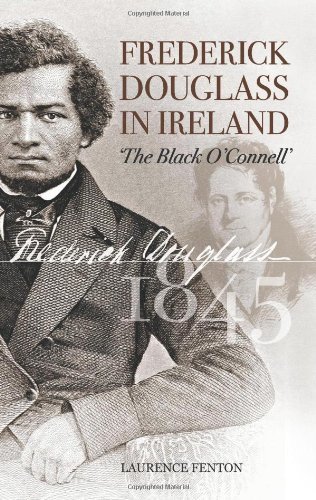 Laurence Fenton Frederick Douglass In Ireland The Black O'connell 