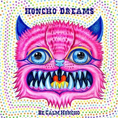 Be Calm Honcho Honcho Dreams 