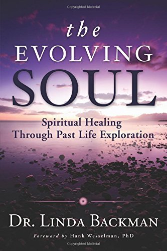 Linda Backman The Evolving Soul Spiritual Healing Through Past Life Exploration 