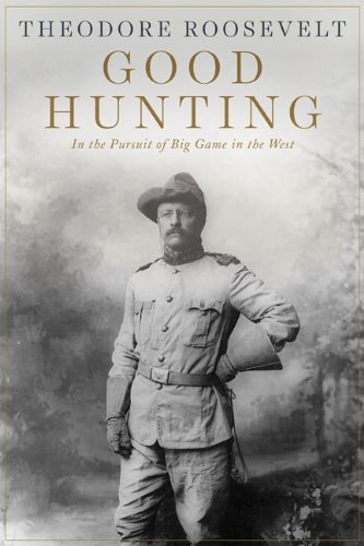 Theodore Roosevelt/Good Hunting