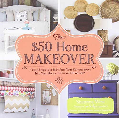 Shaunna West/The $50 Home Makeover@75 Easy Projects to Transform Your Current Space