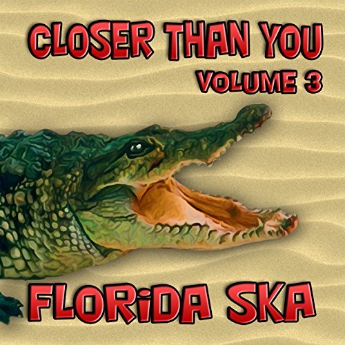 Florida Ska: Closer Than You 3/Florida Ska: Closer Than You 3