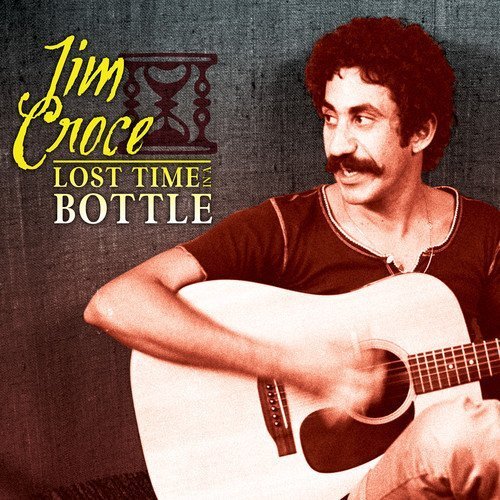 Jim Croce/Lost Time In A Bottle
