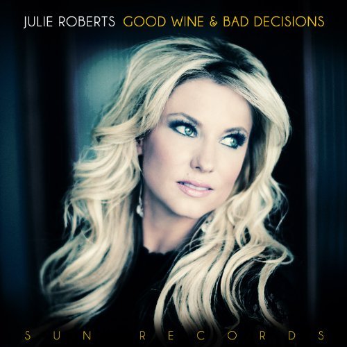Julie Roberts/Good Wine & Bad Decisions